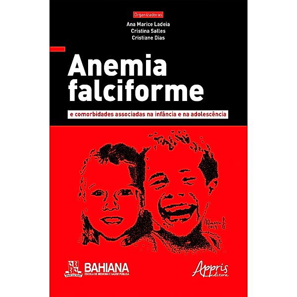 Anemia Falciforme e Comorbidades Associadas na Infância e na Adolescência, Ana Marice Ladeia, Cristina Salles, Cristiane Dias