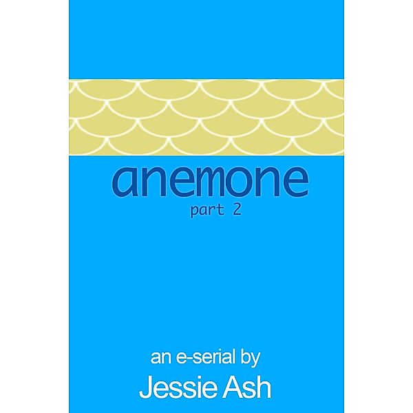 Anemone - Part 2 / Anemone, Jessie Ash