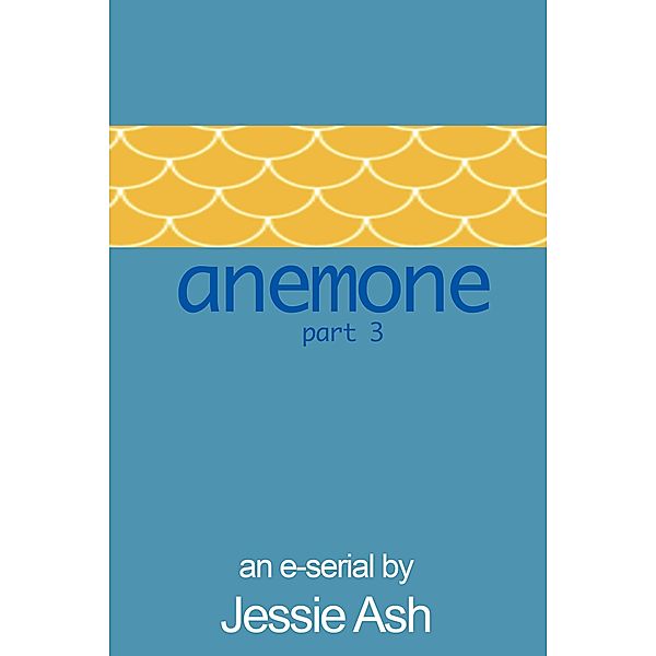 Anemone - Part 3 / Anemone, Jessie Ash