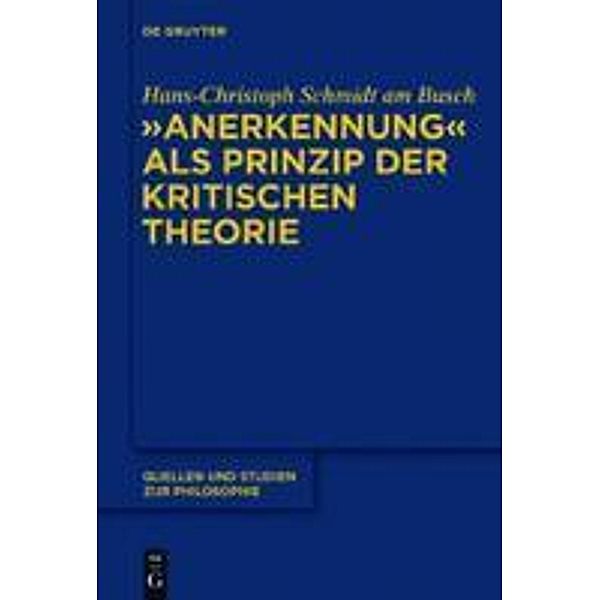 Anerkennung als Prinzip der Kritischen Theorie / Quellen und Studien zur Philosophie Bd.104, Hans-Christoph Schmidt am Busch