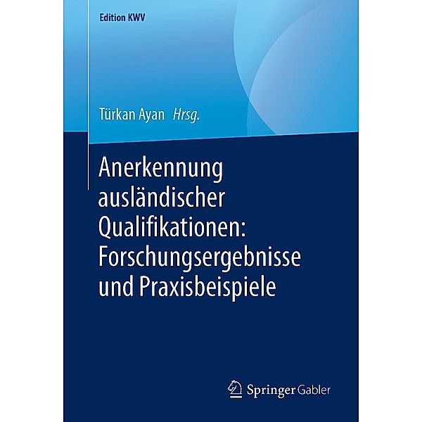 Anerkennung ausländischer Qualifikationen: Forschungsergebnisse und Praxisbeispiele / Edition KWV