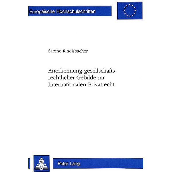 Anerkennung gesellschaftsrechtlicher Gebilde im Internationalen Privatrecht, Sabine Rindisbacher