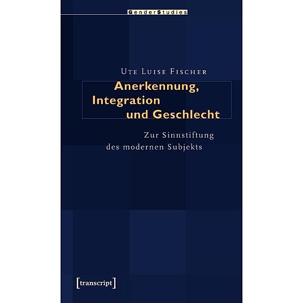 Anerkennung, Integration und Geschlecht / Gender Studies, Ute Luise Fischer