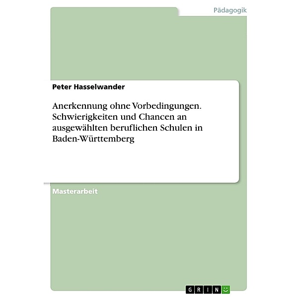 Anerkennung ohne Vorbedingungen. Schwierigkeiten und Chancen an ausgewählten beruflichen Schulen in Baden-Württemberg, Peter Hasselwander