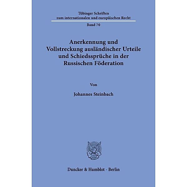 Anerkennung und Vollstreckung ausländischer Urteile und Schiedssprüche in der Russischen Föderation., Johannes Steinbach