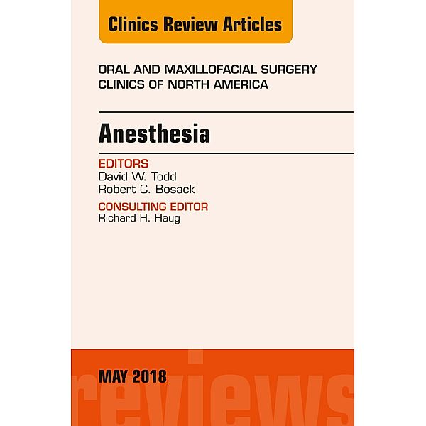 Anesthesia, An Issue of Oral and Maxillofacial Surgery Clinics of North America, David W. Todd, Robert C. Bosack