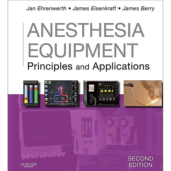 Anesthesia Equipment E-Book, Jan Ehrenwerth, James B. Eisenkraft, James M Berry