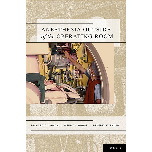 Anesthesia Outside of the Operating Room, Richard Urman, Wendy Gross, Beverly Philip