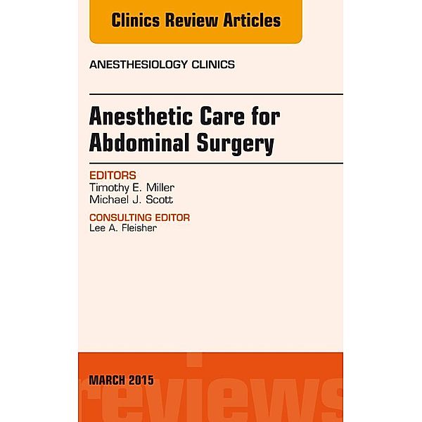 Anesthetic Care for Abdominal Surgery, An Issue of Anesthesiology Clinics, Timothy Miller