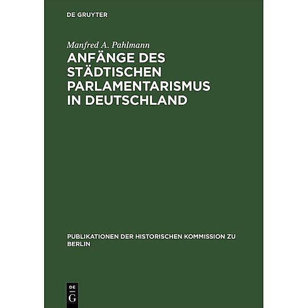 Anfänge des städtischen Parlamentarismus in Deutschland, Manfred A. Pahlmann