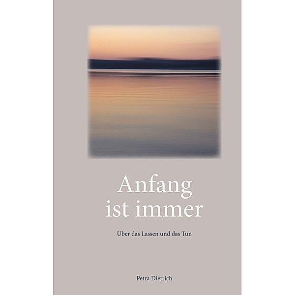 Anfang ist immer, Petra Dietrich