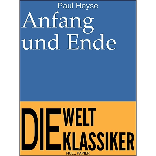 Anfang und Ende / 99 Welt-Klassiker, Paul Heyse