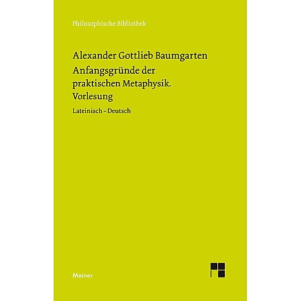 Anfangsgründe der praktischen Metaphysik / Philosophische Bibliothek Bd.709, Alexander Gottlieb Baumgarten