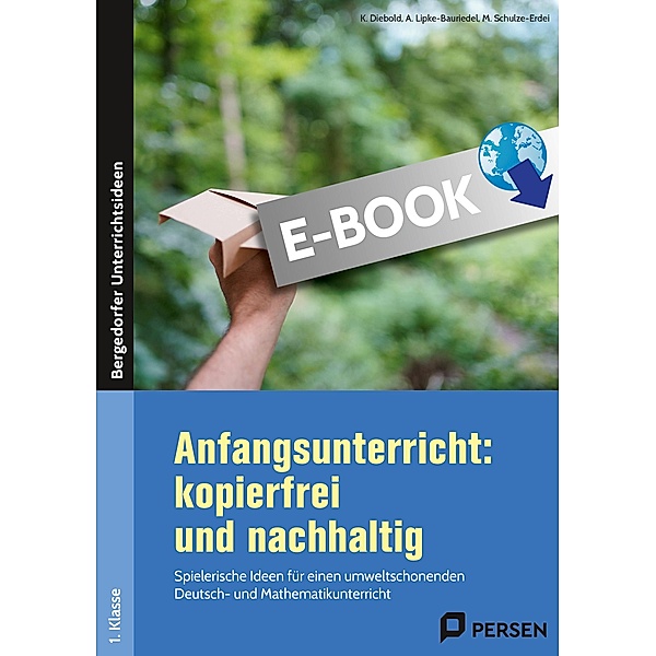 Anfangsunterricht: kopierfrei und nachhaltig, A. Lipke-Bauriedel, M. Schulze-Erdei, K. Diebold