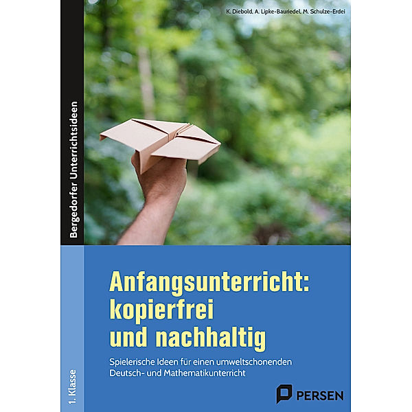 Anfangsunterricht: kopierfrei und nachhaltig, A. Lipke-Bauriedel, M. Schulze-Erdei, K. Diebold