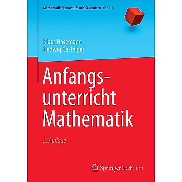 Anfangsunterricht Mathematik / Mathematik Primarstufe und Sekundarstufe I + II, Klaus Hasemann, Hedwig Gasteiger