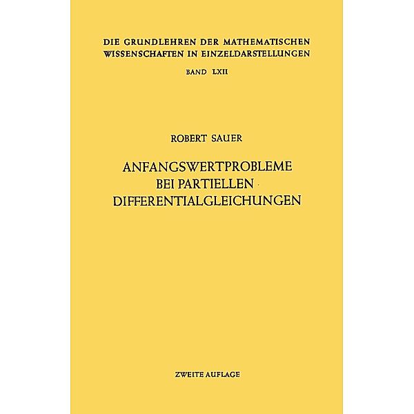 Anfangswertprobleme bei Partiellen Differentialgleichungen / Grundlehren der mathematischen Wissenschaften Bd.62, Robert Sauer