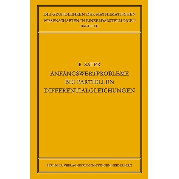 Anfangswertprobleme bei Partiellen Differentialgleichungen / Grundlehren der mathematischen Wissenschaften Bd.62, Robert Sauer