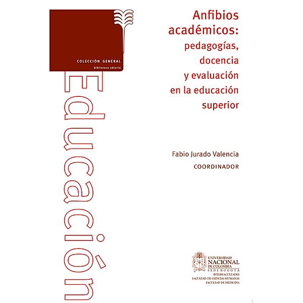 Anfibios académicos: pedagogías docencia y evaluación en la educación superior, Fabio Jurado Valencia