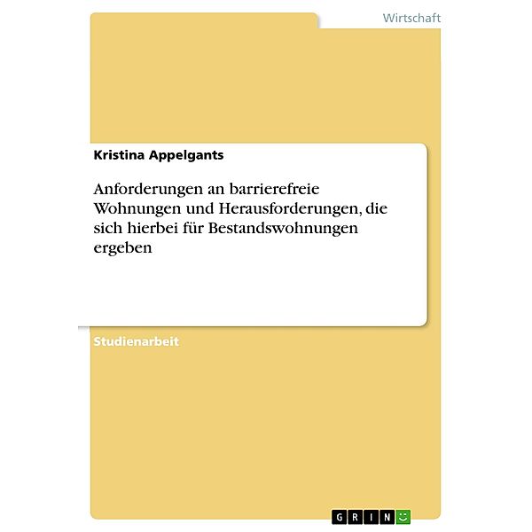 Anforderungen an barrierefreie Wohnungen und Herausforderungen, die sich hierbei für Bestandswohnungen ergeben, Kristina Appelgants