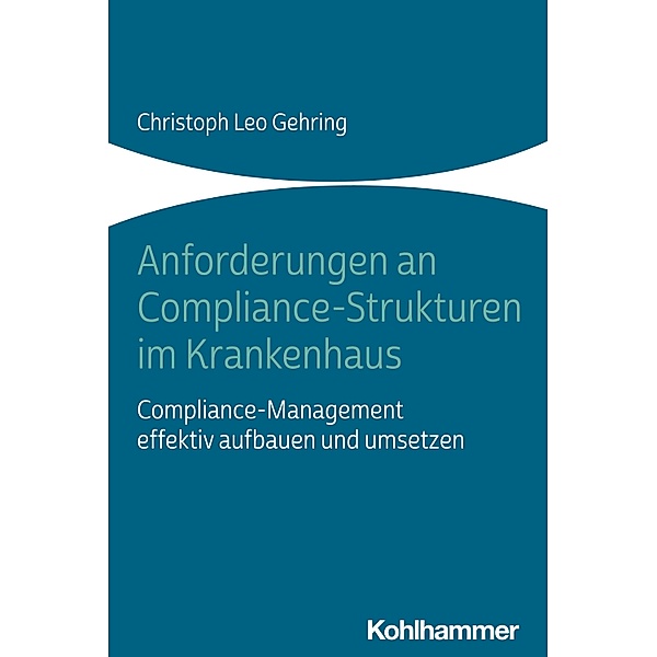 Anforderungen an Compliance-Strukturen im Krankenhaus, Christoph Leo Gehring