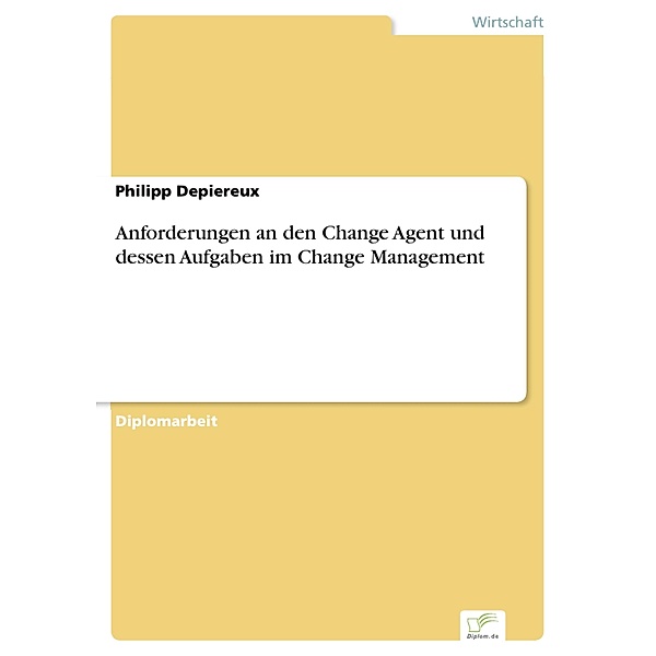 Anforderungen an den Change Agent und dessen Aufgaben im Change Management, Philipp Depiereux