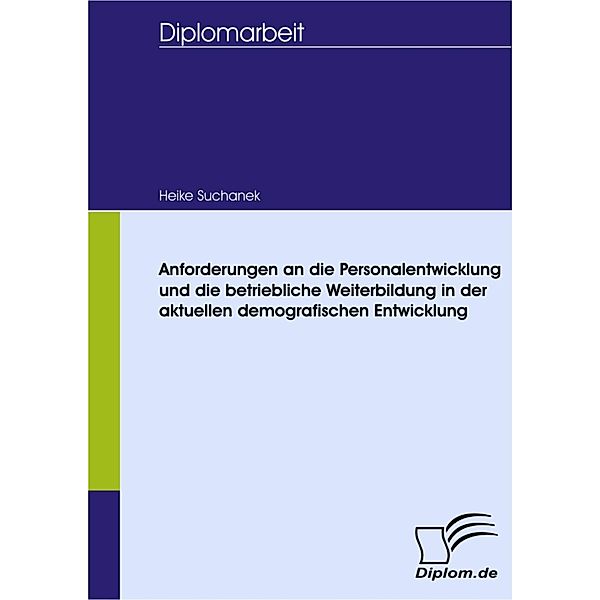 Anforderungen an die Personalentwicklung und die betriebliche Weiterbildung in der aktuellen demografischen Entwicklung, Heike Suchanek