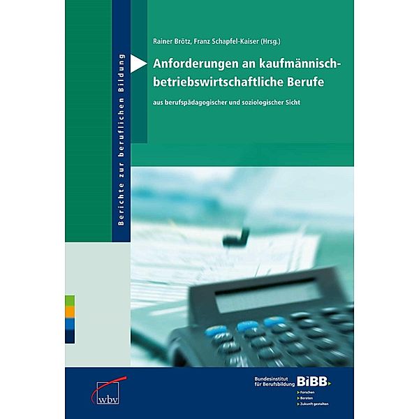 Anforderungen an kaufmännisch- betriebswirtschaftliche Berufe / Berichte zur beruflichen Bildung Bd.29