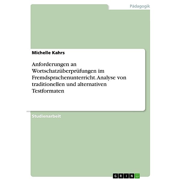 Anforderungen an Wortschatzüberprüfungen im Fremdsprachenunterricht. Analyse von traditionellen und alternativen Testformaten, Michelle Kahrs