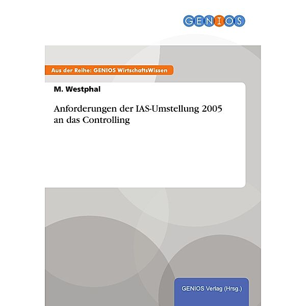 Anforderungen der IAS-Umstellung 2005 an das Controlling, M. Westphal