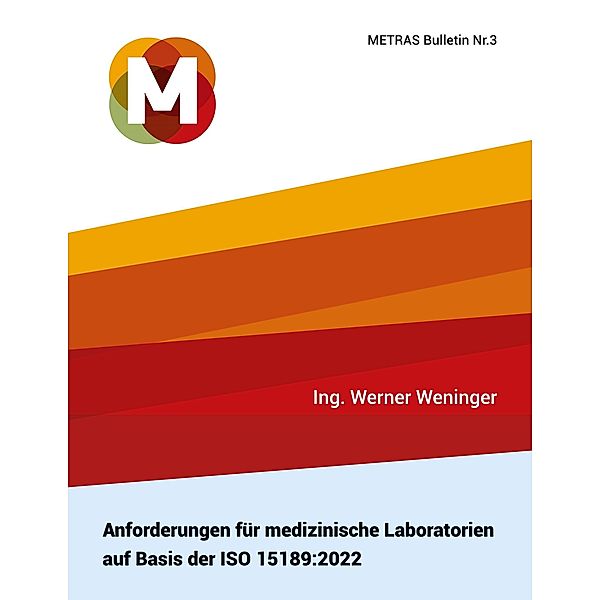 Anforderungen für medizinische Laboratorien auf Basis der ISO 15189:2022 / METRAS Bulletin Bd.3, Ing. Werner Weninger