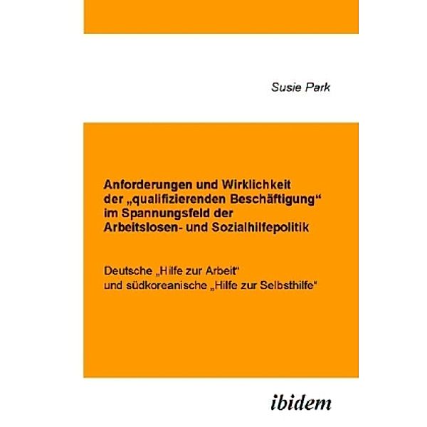 Anforderungen und Wirklichkeit der qualifizierenden Beschäftigung im Spannungsfeld der Arbeitslosen- und Sozialhilfepolitik, Susie Park