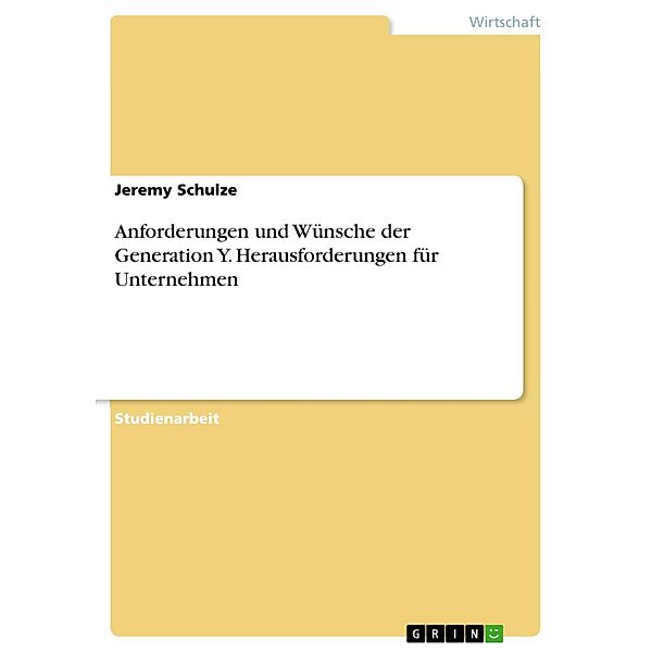 Anforderungen und Wünsche der Generation Y. Herausforderungen für Unternehmen, Jeremy Schulze