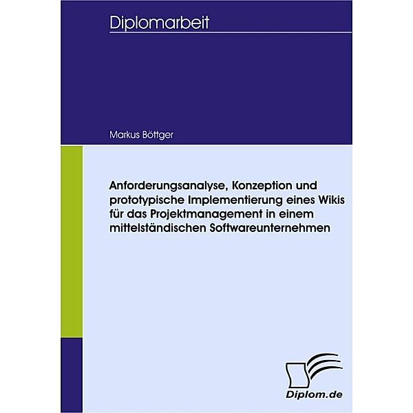 Anforderungsanalyse, Konzeption und prototypische Implementierung eines Wikis für das Projektmanagement in einem mittelständischen Softwareunternehmen, Markus Böttger