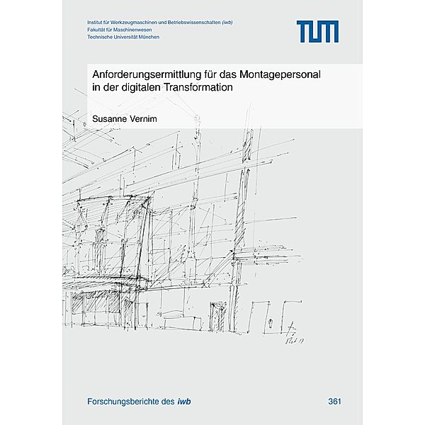 Anforderungsermittlung für das Montagepersonal in der digitalen Transformation / Forschungsberichte IWB Bd.361, Susanne Vernim