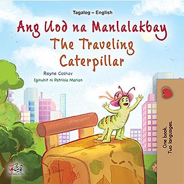 Ang Uod na Manlalakbay The Traveling ¿aterpillar (Tagalog English Bilingual Collection) / Tagalog English Bilingual Collection, Rayne Coshav, Kidkiddos Books
