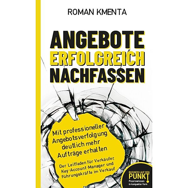 Angebote erfolgreich nachfassen / Business auf den Punkt gebracht Bd.6, Roman Kmenta