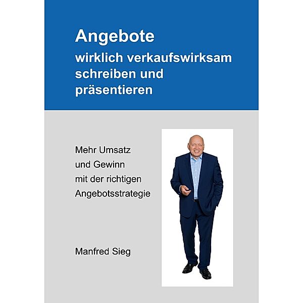 Angebote wirklich verkaufswirksam schreiben und präsentieren, Manfred Sieg