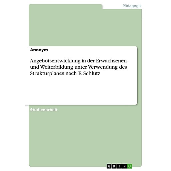 Angebotsentwicklung in der Erwachsenen- und Weiterbildung unter Verwendung des Strukturplanes nach E. Schlutz