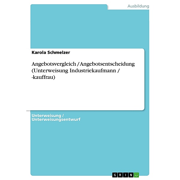 Angebotsvergleich / Angebotsentscheidung (Unterweisung Industriekaufmann / -kauffrau), Karola Schmelzer