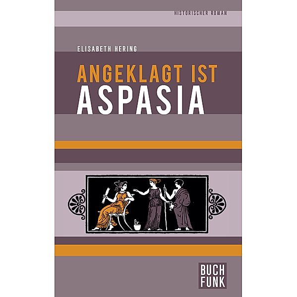 Angeklagt ist Aspasia, Elisabeth Hering