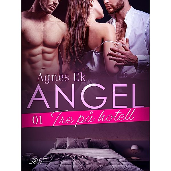 Angel 1: Tre på hotell- Erotisk novell / Angel Bd.1, Agnes Ek