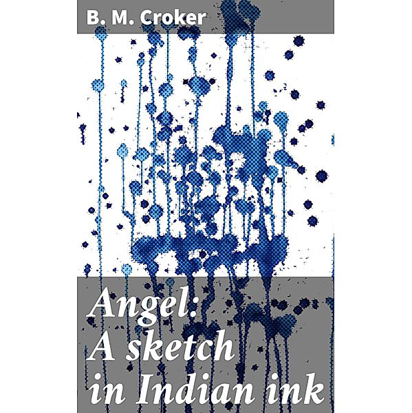 Angel: A sketch in Indian ink, B. M. Croker