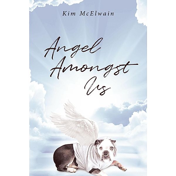 Angel Amongst Us / Christian Faith Publishing, Inc., Kim McElwain