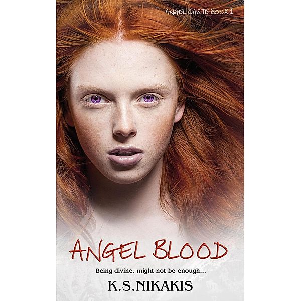 Angel Blood (Angel Caste, #1) / Angel Caste, K S Nikakis