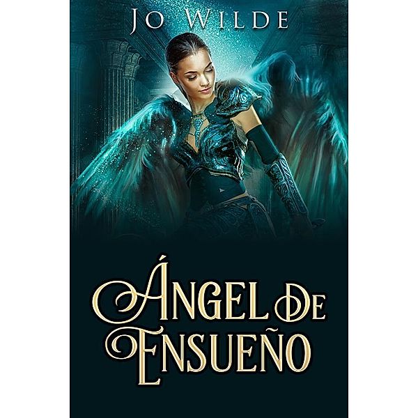 Ángel De Ensueño / La Serie Del Ángel Bd.1, Jo Wilde