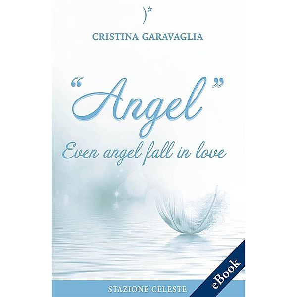 Angel - Even angel fall in love, Cristina Garavaglia