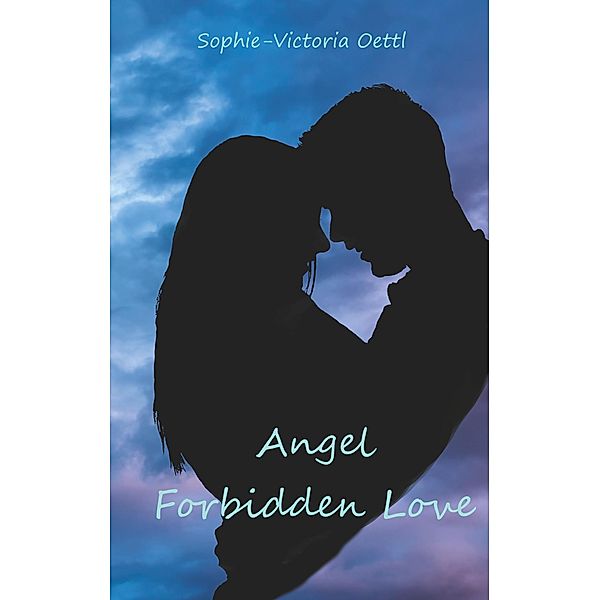 Angel  - Forbidden Love, Sophie-Victoria Oettl