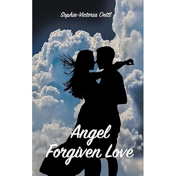 Angel - Forgiven Love, Sophie-Victoria Oettl