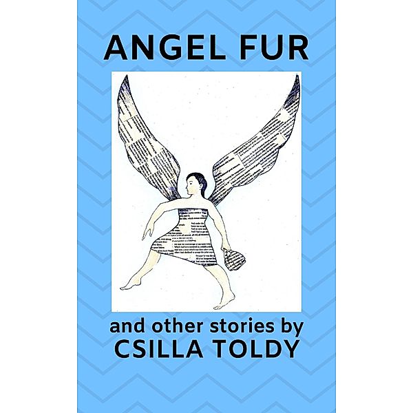 Angel Fur and Other Stories, Csilla Toldy
